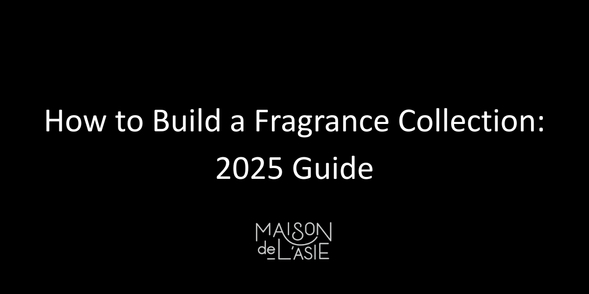 How to Build a Fragrance Collection: 2025 Guide