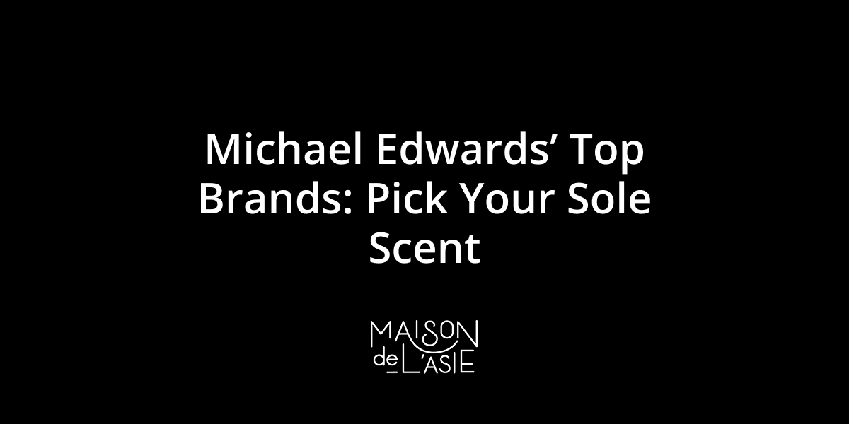 Michael Edwards’ Top Brands: Pick Your Sole Scent