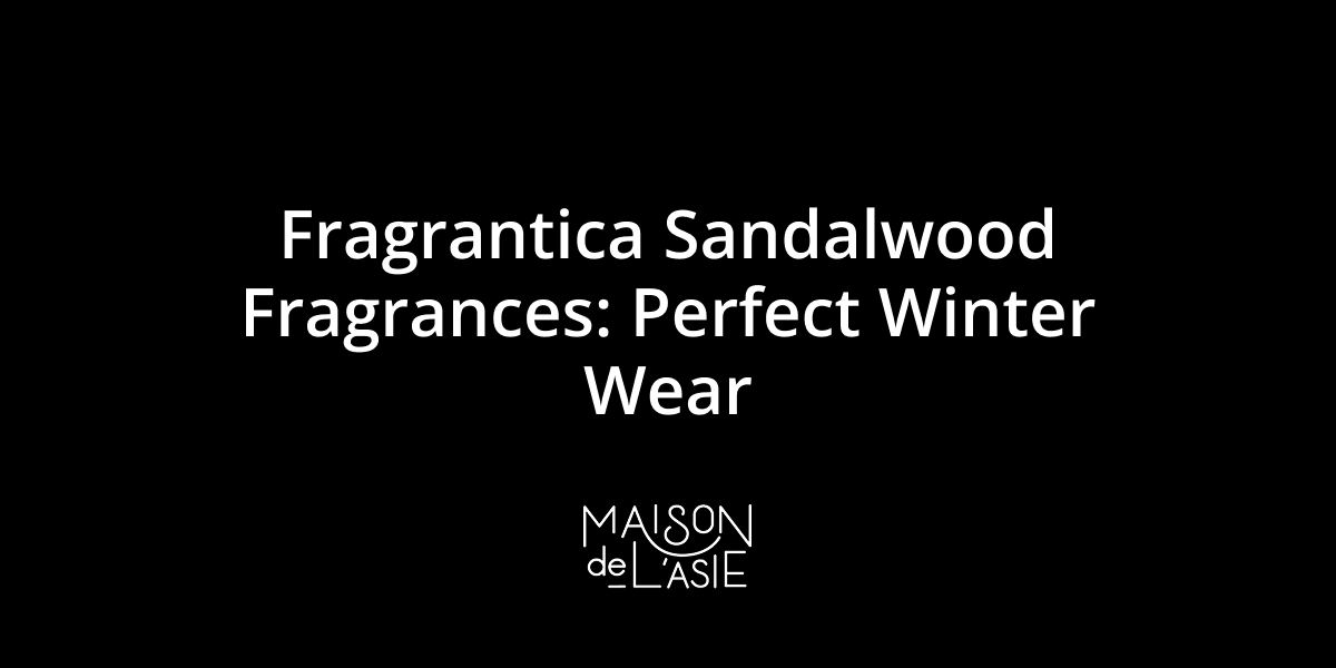 Fragrantica Sandalwood Fragrances: Perfect Winter Wear