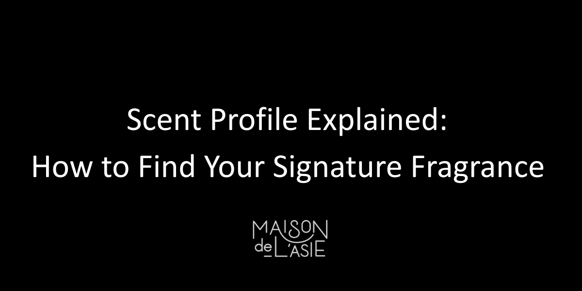 Scent Profile Explained: How to Find Your Signature Fragrance
