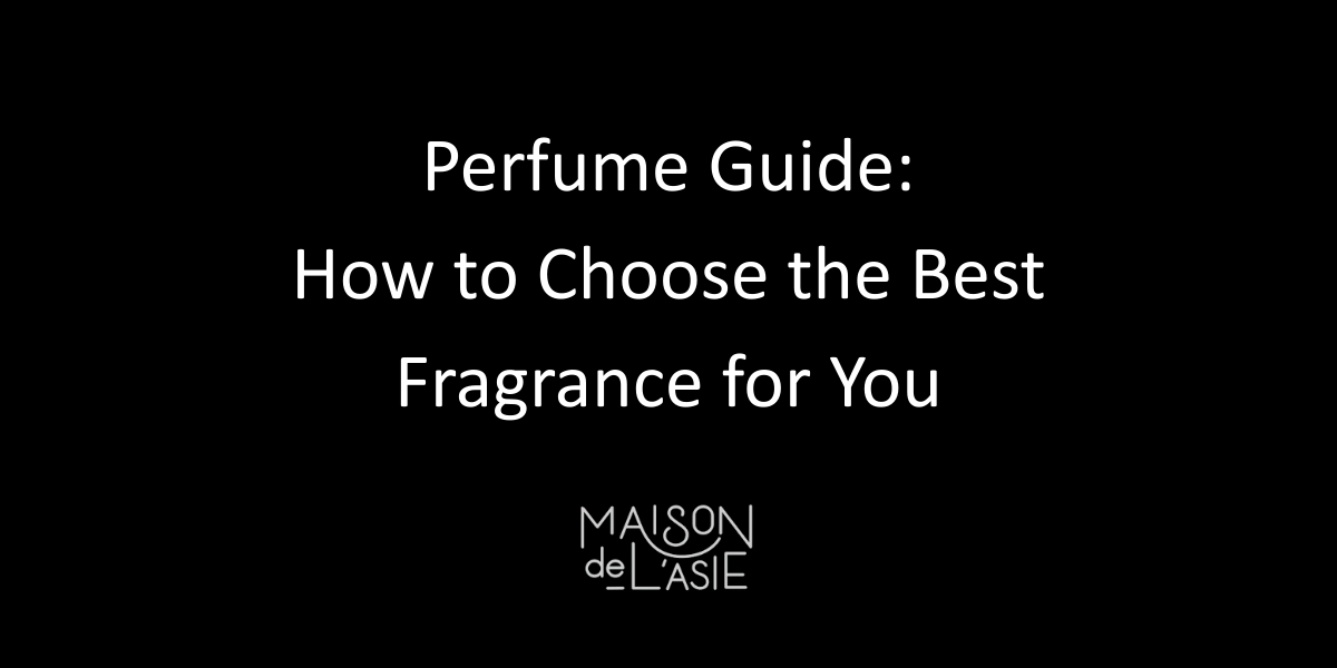 Perfume Guide: How to Choose the Best Fragrance for You