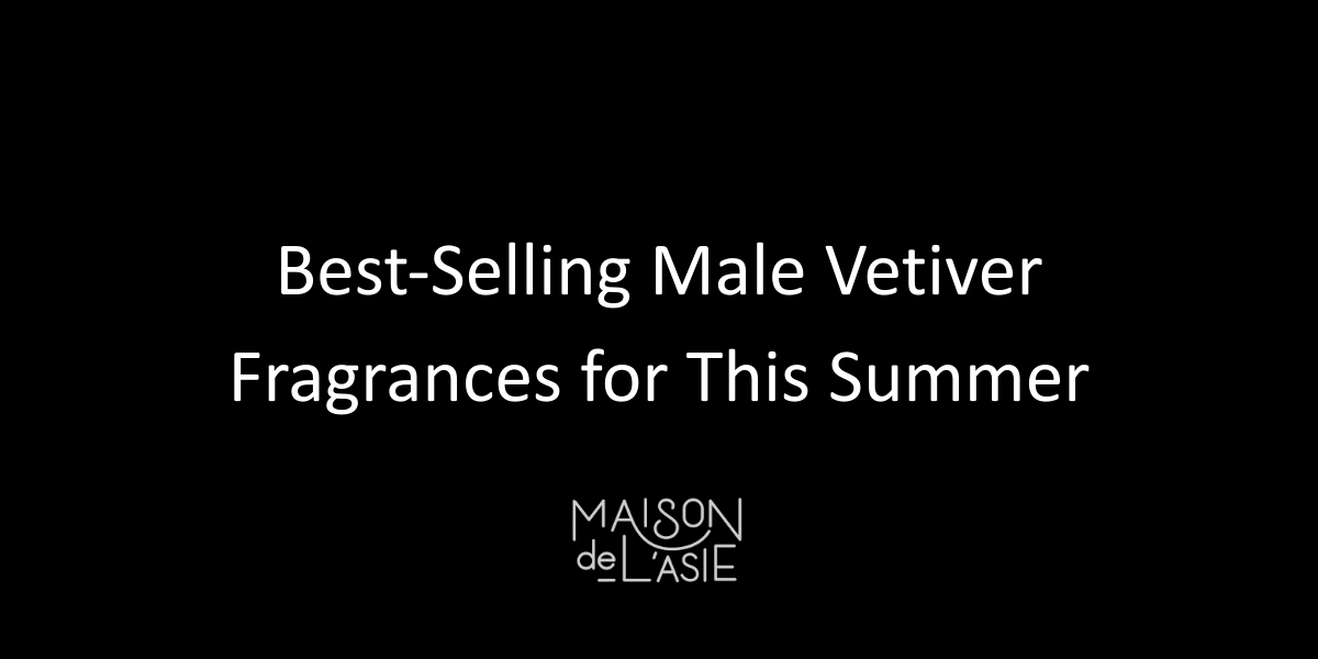 Best-Selling Male Vetiver Fragrances for This Summer