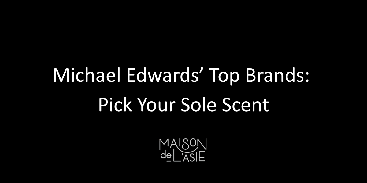 Michael Edwards’ Top Brands: Pick Your Sole Scent