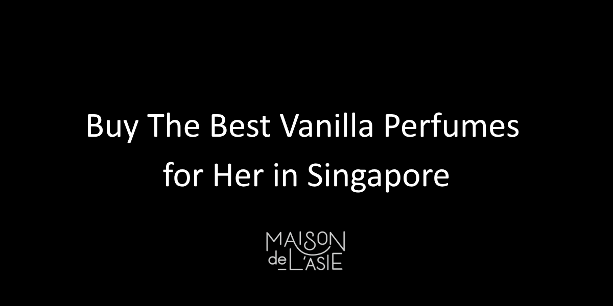 Buy The Best Vanilla Perfumes for Her in Singapore