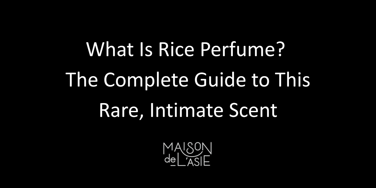 What Is Rice Perfume? The Guide to a Rare, Intimate Scent