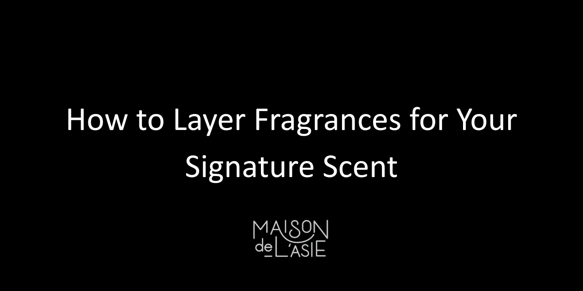 How to Layer Fragrances for Your Signature Scent