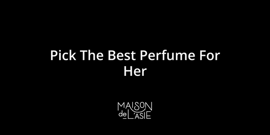 Pick The Best Perfume For Her