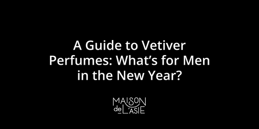Maison de L'Asie: Vetiver Perfumes for Men in the New Year